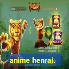 anime henrai.